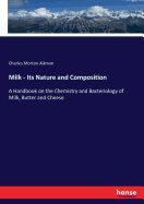 Milk - Its Nature and Composition: A Handbook on the Chemistry and Bacteriology of Milk, Butter and Cheese