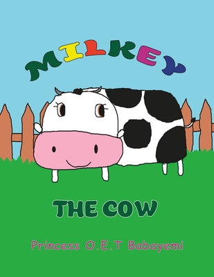 Milkey: The Cow - Babayemi, Oluwakemi Christianah (Editor), and Babayemi, Princess Oluwatomisin Esther T