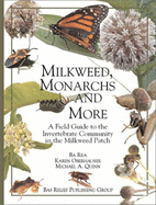 Milkweed, Monarchs, and More: A Field Guide to the Invertebrate Community in the Milkweed Patch - Rea, Ba