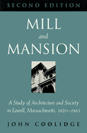 Mill and Mansion: A Study of Architecture and Society in Lowell, Massachusetts, 1820-1865
