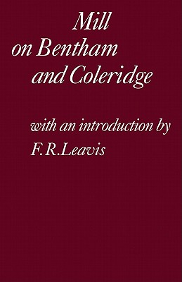 Mill on Bentham and Coleridge - Mill, John Stuart, and Leavis, F R