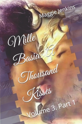 Mille Basia: A Thousand Kisses: Volume 3 Part 1 - Jenkins, Maggie