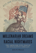 Millenarian Dreams and Racial Nightmares: The American Civil War as an Apocalyptic Conflict