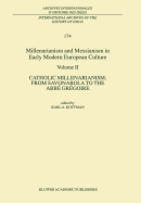 Millenarianism and Messianism in Early Modern European Culture: Volume II. Catholic Millenarianism: From Savonarola to the ABBE Gregoire