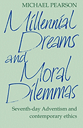 Millennial Dreams and Moral Dilemmas: Seventh-Day Adventism and Contemporary Ethics