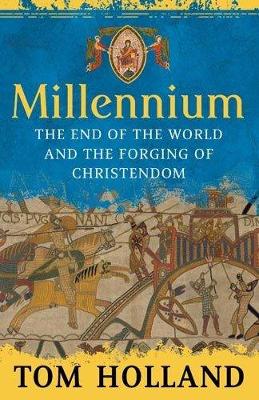 Millennium: The End of the World and the Forging of Christendom - Holland, T A