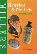 Miller's: Bottles & Pot Lids: A Collector's Guide