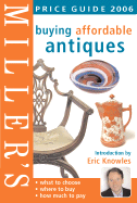 Miller's Buying Affordable Antiques: Price Guide 2006
