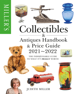 Miller's Collectibles Handbook & Price Guide 2021-2022: The Indispensable Guide to What It's Really Worth - Miller, Judith