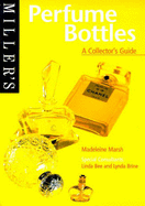 Miller's Perfume Bottles: A Collector's Guide - Marsh, Madeleine, and Bee, Linda, and Brine, Lynda