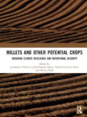 Millets and Other Potential Crops: Ensuring Climate Resilience and Nutritional Security - Pradhan, Jyostnarani (Editor), and Prakash Sahoo, Jyoti (Editor), and Chandra Samal, Kailash (Editor)