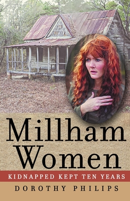 Millham Women: Kidnapped, Kept Ten Years - Phillips, Dorothy Alease