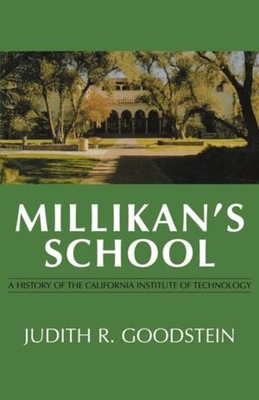 Millikan's School: A History of the California Institute of Technology - Goodstein, Judith R.