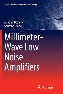 Millimeter-Wave Low Noise Amplifiers - Bozanic, Mladen, and Sinha, Saurabh