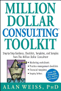 Million Dollar Consulting Toolkit: Step-By-Step Guidance, Checklists, Templates, and Samples from the Million Dollar Consultant
