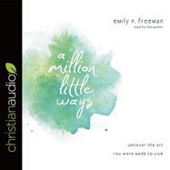 Million Little Ways: Uncover the Art You Were Made to Live