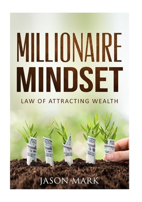 Millionaire Mindset: Law of Attracting Wealth - Mark, Jason