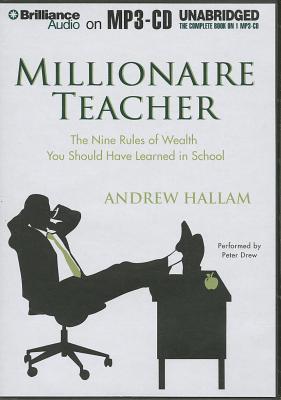 Millionaire Teacher: The Nine Rules of Wealth You Should Have Learned in School - Hallam, Andrew, and Drew, Peter (Read by)