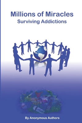 Millions of Miracles: Surviving Addictions - Adams, Tony (Foreword by), and Authors, Anonymous