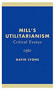Mill's Utilitarianism: Critical Essays