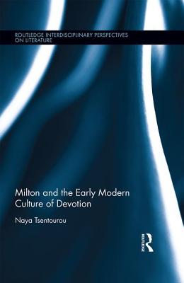 Milton and the Early Modern Culture of Devotion: Bodies at Prayer - Tsentourou, Naya