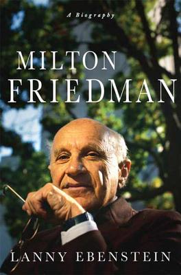 Milton Friedman: A Biography - Ebenstein, Lanny