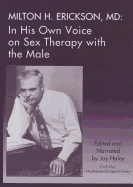 Milton H. Erickson, MD: In His Own Voice on Sex Therapy with the Male
