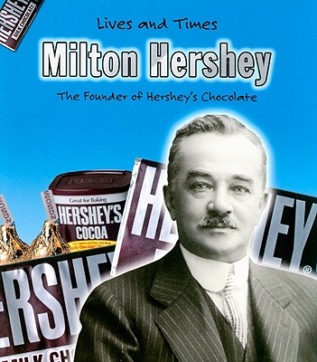 Milton Hershey: The Founder of Hershey's Chocolate - Gillis, Jennifer Blizin