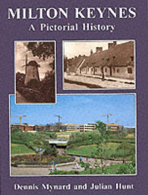 Milton Keynes: A Pictorial History - Mynard, D C, and Hunt Julian (Editor), and Mynard Dennis, C (Editor)