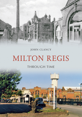 Milton Regis Through Time - Clancy, John