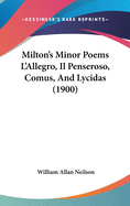 Milton's Minor Poems L'Allegro, Il Penseroso, Comus, and Lycidas (1900)