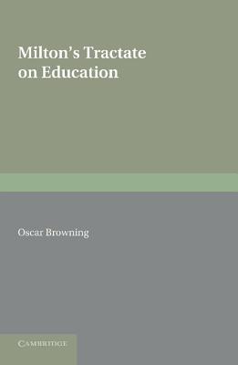 Milton's Tractate on Education: A Facsimile Reprint from the Edition of 1673. Edited with an Introduction and Notes - Browning, Oscar (Editor)