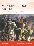 Milvian Bridge Ad 312: Constantine's Battle for Empire and Faith