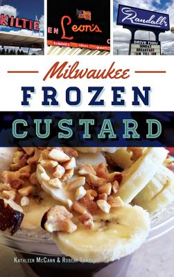 Milwaukee Frozen Custard - Tanzillo, Bobby, and McCann, Kathleen, and Tanzilo, Robert