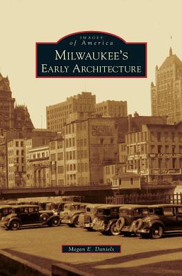 Milwaukee's Early Architecture - Daniels, Megan E