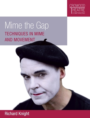 Mime the Gap: Techniques in Mime and Movement - Knight, Richard