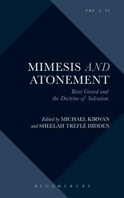 Mimesis and Atonement: Ren Girard and the Doctrine of Salvation - Kirwan, Michael (Editor), and Hidden, Sheelah Trefl (Editor), and Fleming, Chris (Editor)