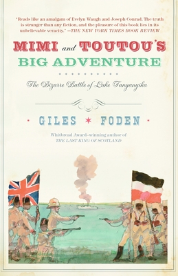 Mimi and Toutou's Big Adventure: Mimi and Toutou's Big Adventure: The Bizarre Battle of Lake Tanganyika - Foden, Giles