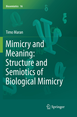 Mimicry and Meaning: Structure and Semiotics of Biological Mimicry - Maran, Timo