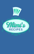 Mimi's Recipes: Food Journal Hardcover, Meal 60 Recipes Planner, Grandma Cooking Book