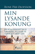 Min lysande konung: en romanberttelse om Mns Nilsson p Aspeboda dd 1534