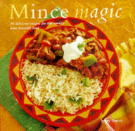Mince Magic: 50 Delicious Recipes for the World's Most Versatile Food