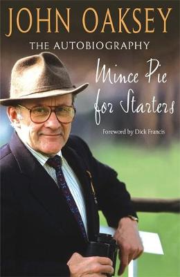 Mince Pie for Starters: The Autobiography of One of Racing's Best-loved Figures - Oaksey, John