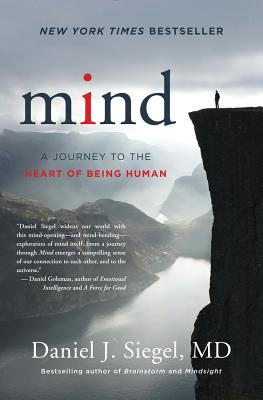 Mind: A Journey to the Heart of Being Human - Siegel, Daniel J, MD