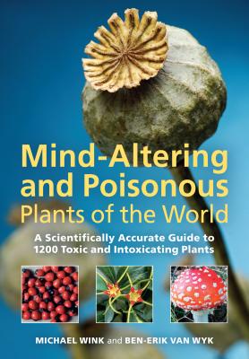 Mind-Altering and Poisonous Plants of the World - Wink, Michael, and Van Wyk, Ben-Erik