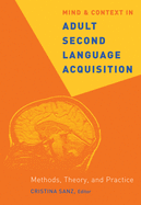Mind and Context in Adult Second Language Acquisition: Methods, Theory, and Practice
