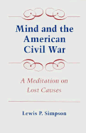 Mind and the American Civil War: A Meditation on Lost Causes - Simpson, Lewis P