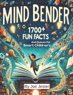 Mind Bender 1700+ Fun Facts And Quizzes for Smart Children's: Exploring Fascinating Curiosities about Food, Weather, Technology, Dinosaurs, And More!