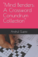 "Mind Benders: A Crossword Conundrum Collection"