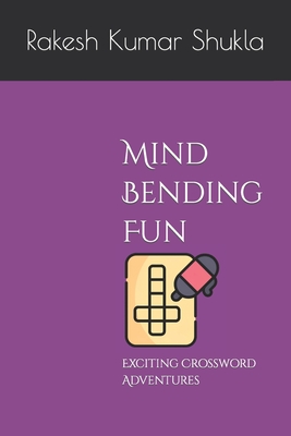 Mind-Bending Fun: Exciting Crossword Adventures - Shukla, Rakesh Kumar